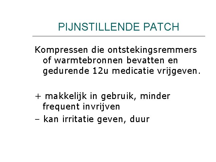 PIJNSTILLENDE PATCH Kompressen die ontstekingsremmers of warmtebronnen bevatten en gedurende 12 u medicatie vrijgeven.