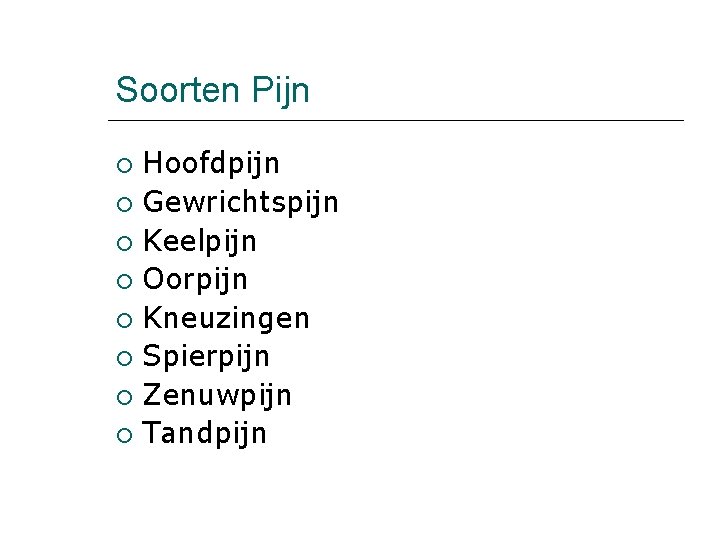 Soorten Pijn Hoofdpijn Gewrichtspijn Keelpijn Oorpijn Kneuzingen Spierpijn Zenuwpijn Tandpijn 