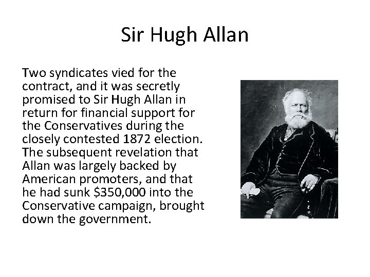 Sir Hugh Allan Two syndicates vied for the contract, and it was secretly promised