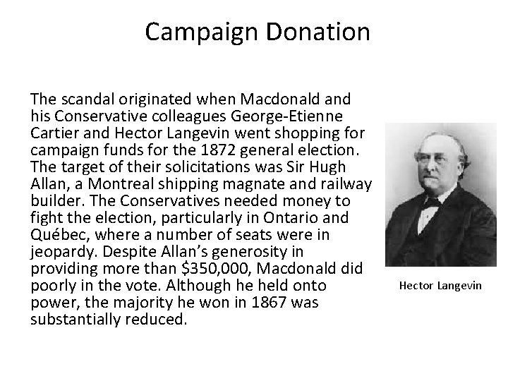 Campaign Donation The scandal originated when Macdonald and his Conservative colleagues George-Etienne Cartier and