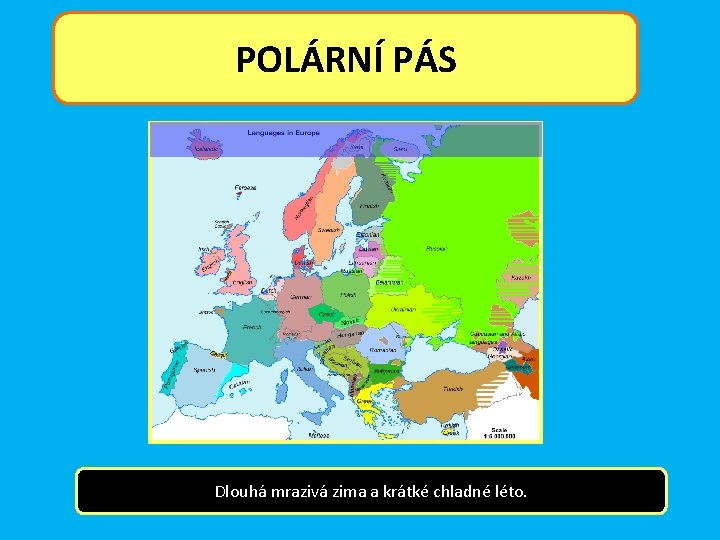 POLÁRNÍ PÁS Dlouhá mrazivá zima a krátké chladné léto. 