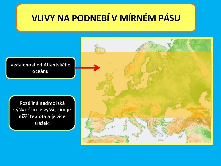 VLIVY NA PODNEBÍ V MÍRNÉM PÁSU Vzdálenost od Atlantského oceánu Rozdílná nadmořská výška. Čím