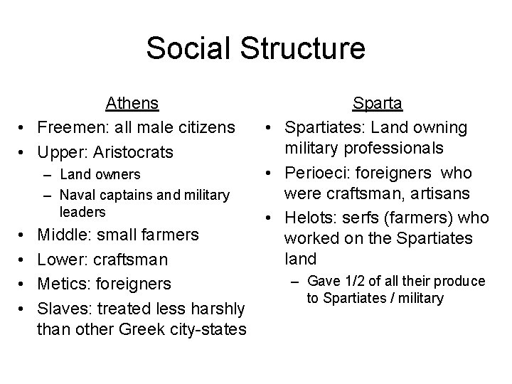 Social Structure Athens • Freemen: all male citizens • Upper: Aristocrats – Land owners Social Structure Athens • Freemen: all male citizens • Upper: Aristocrats – Land owners