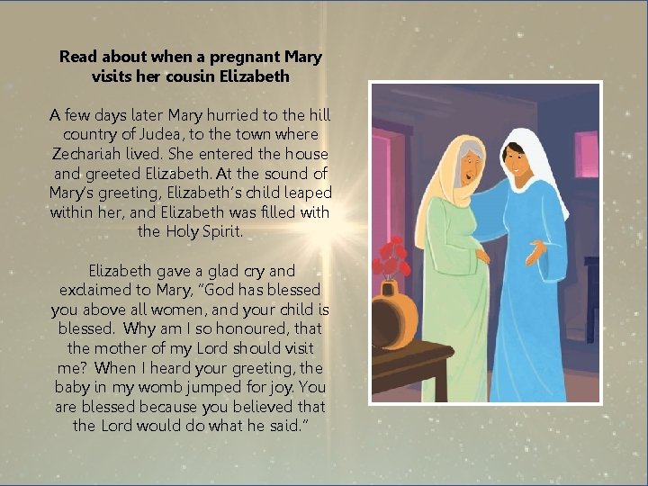 Read about when a pregnant Mary visits her cousin Elizabeth A few days later