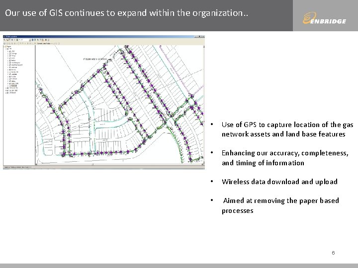 Our use of GIS continues to expand within the organization. . • Use of