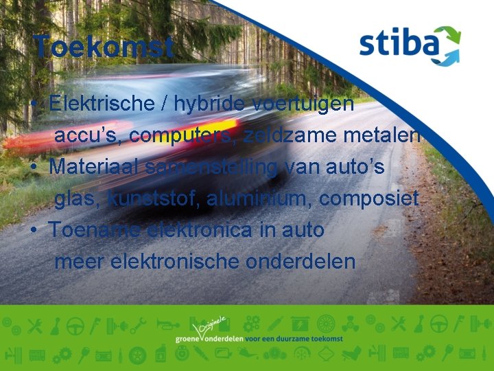 Toekomst • Elektrische / hybride voertuigen accu’s, computers, zeldzame metalen • Materiaal samenstelling van