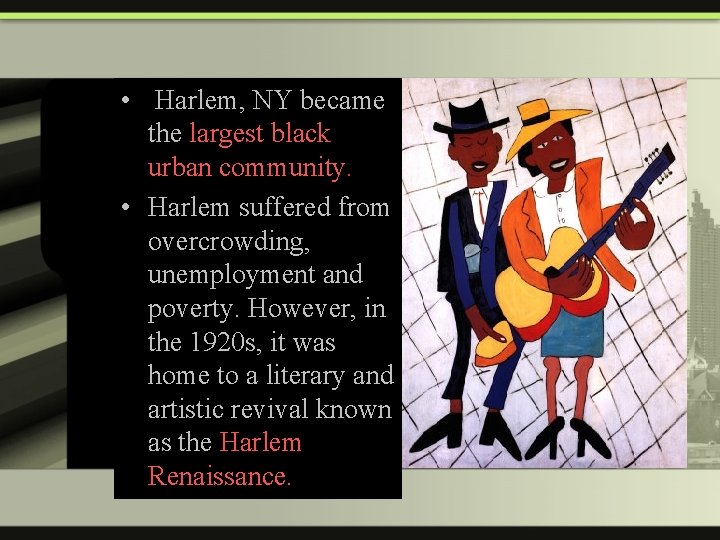  • Harlem, NY became the largest black urban community. • Harlem suffered from