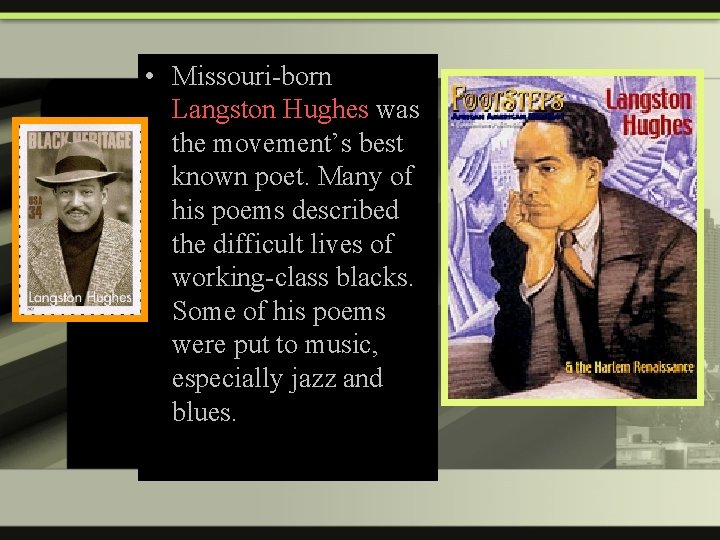  • Missouri-born Langston Hughes was the movement’s best known poet. Many of his