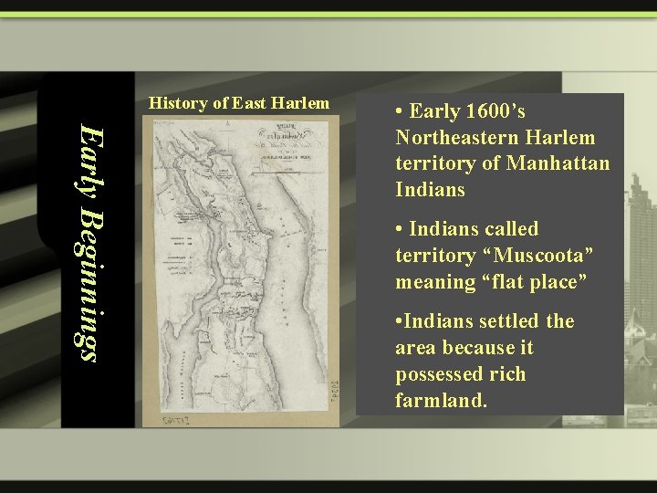 History of East Harlem Early Beginnings • Early 1600’s Northeastern Harlem territory of Manhattan
