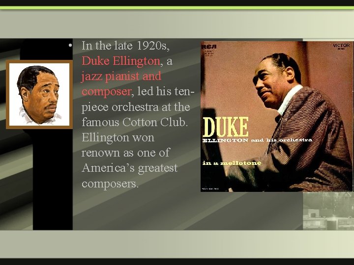  • In the late 1920 s, Duke Ellington, a jazz pianist and composer,