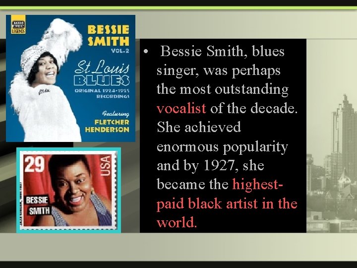  • Bessie Smith, blues singer, was perhaps the most outstanding vocalist of the