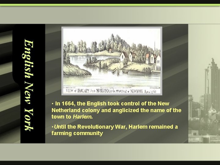 English New York • In 1664, the English took control of the New Netherland