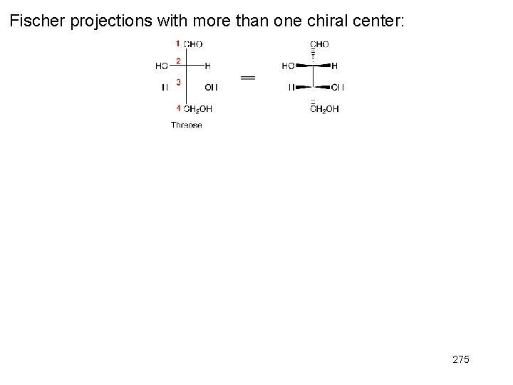 Fischer projections with more than one chiral center: 275 