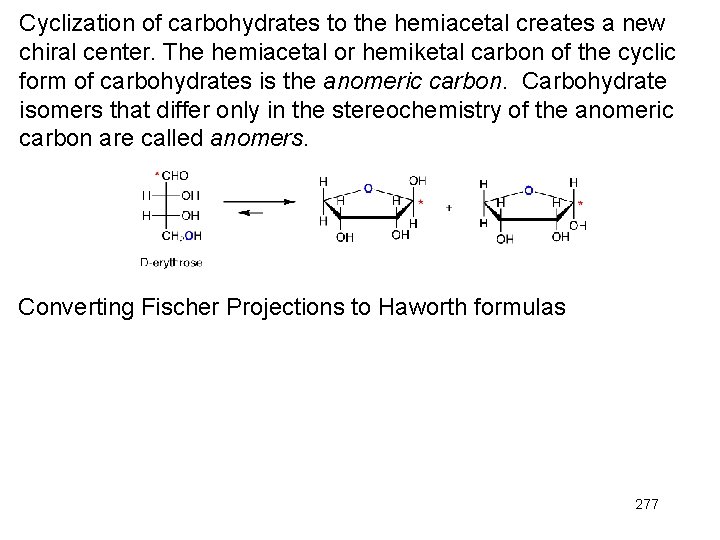 Cyclization of carbohydrates to the hemiacetal creates a new chiral center. The hemiacetal or