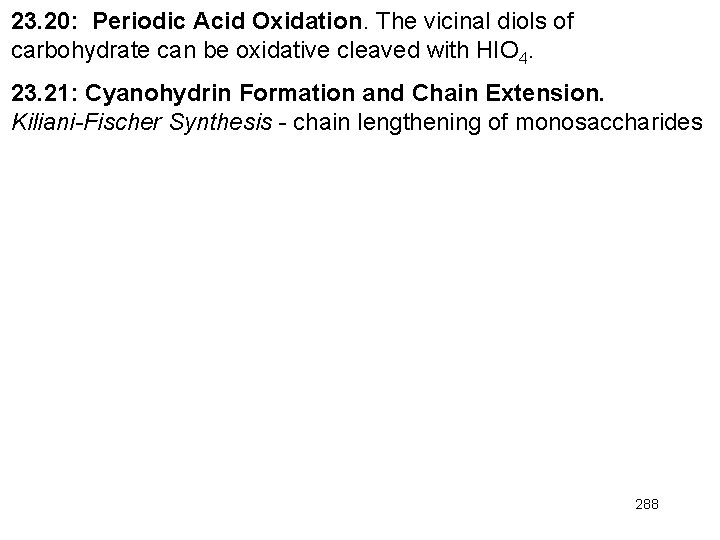 23. 20: Periodic Acid Oxidation. The vicinal diols of carbohydrate can be oxidative cleaved