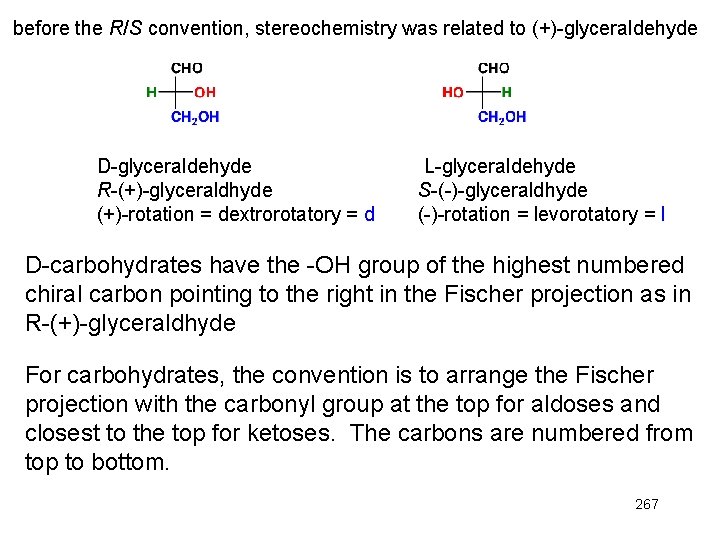 before the R/S convention, stereochemistry was related to (+)-glyceraldehyde D-glyceraldehyde R-(+)-glyceraldhyde (+)-rotation = dextrorotatory