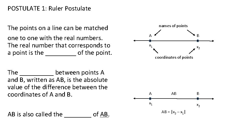 POSTULATE 1: Ruler Postulate The points on a line can be matched one to