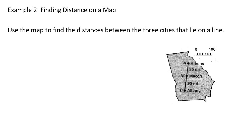 Example 2: Finding Distance on a Map Use the map to find the distances