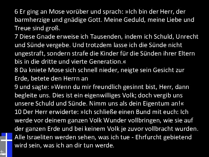 6 Er ging an Mose vorüber und sprach: » Ich bin der Herr, der