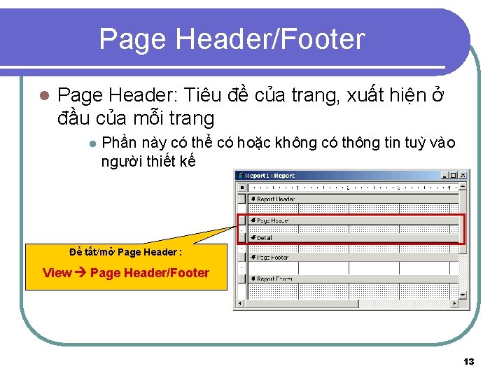 Page Header/Footer l Page Header: Tiêu đề của trang, xuất hiện ở đầu của