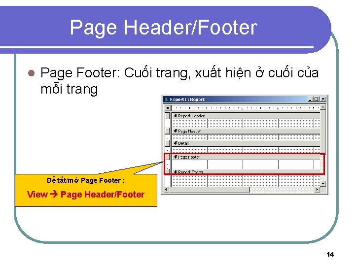 Page Header/Footer l Page Footer: Cuối trang, xuất hiện ở cuối của mỗi trang