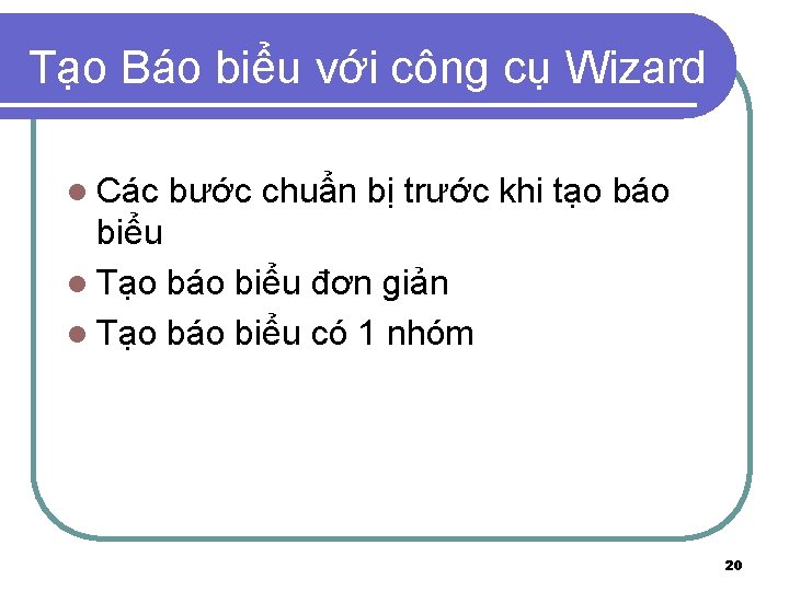 Tạo Báo biểu với công cụ Wizard l Các bước chuẩn bị trước khi