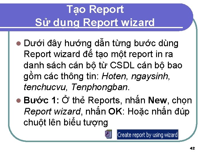Tạo Report Sử dụng Report wizard l Dưới đây hướng dẫn từng bước dùng