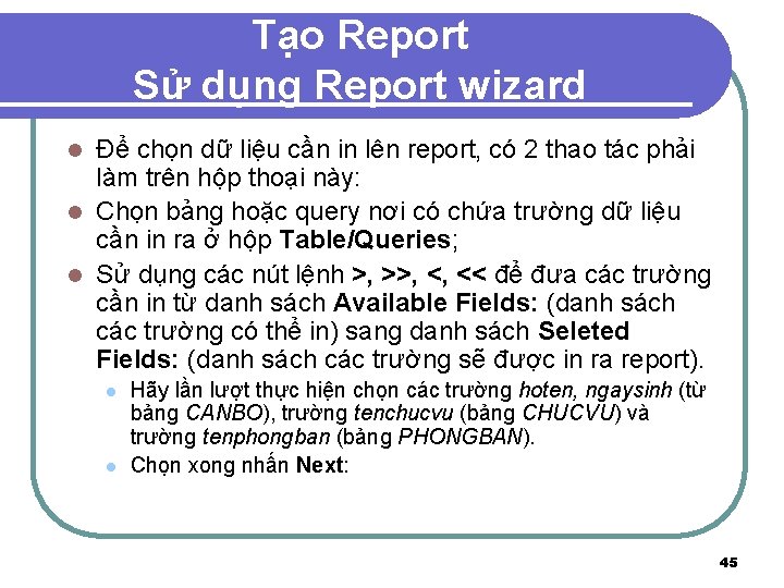Tạo Report Sử dụng Report wizard Để chọn dữ liệu cần in lên report,