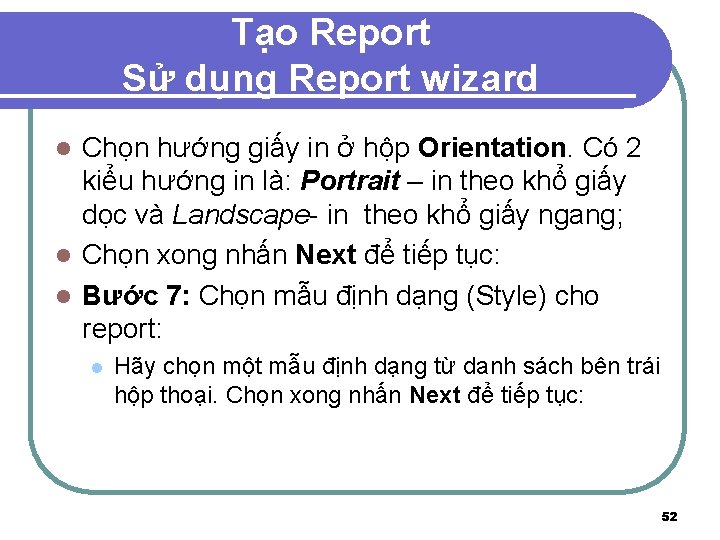 Tạo Report Sử dụng Report wizard Chọn hướng giấy in ở hộp Orientation. Có