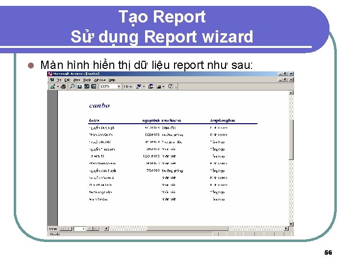 Tạo Report Sử dụng Report wizard l Màn hình hiển thị dữ liệu report