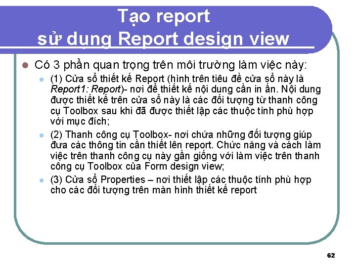 Tạo report sử dụng Report design view l Có 3 phần quan trọng trên