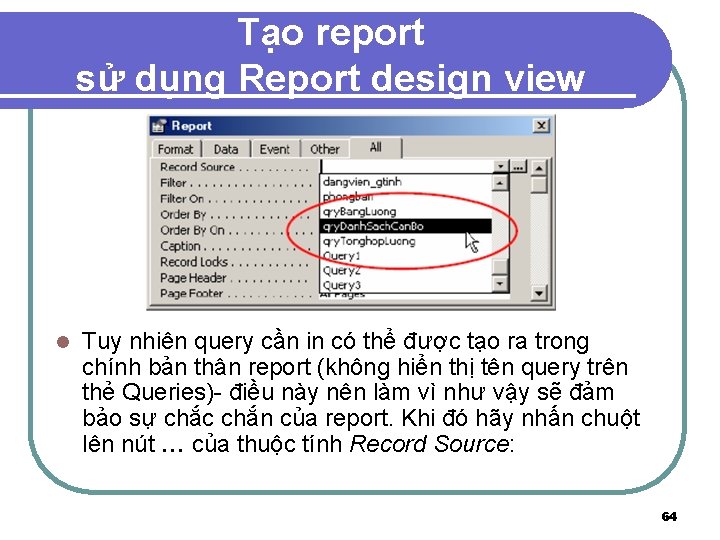 Tạo report sử dụng Report design view l Tuy nhiên query cần in có