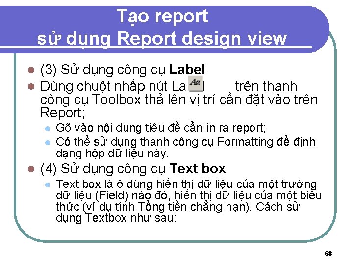 Tạo report sử dụng Report design view l l (3) Sử dụng công cụ