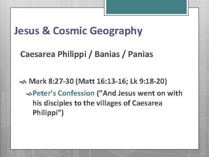 Jesus & Cosmic Geography Caesarea Philippi / Banias / Panias Mark 8: 27 -30