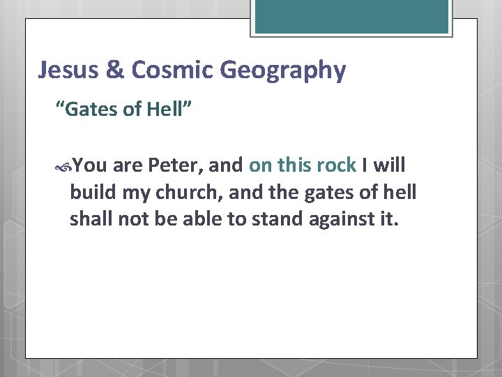 Jesus & Cosmic Geography “Gates of Hell” You are Peter, and on this rock