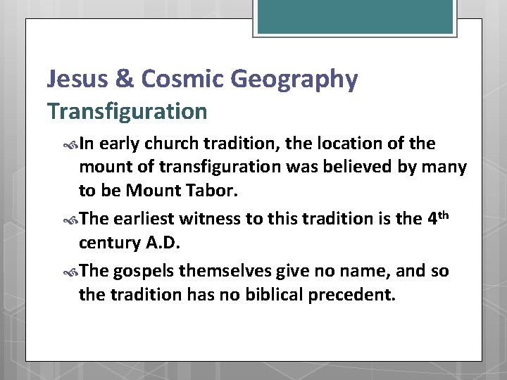 Jesus & Cosmic Geography Transfiguration In early church tradition, the location of the mount