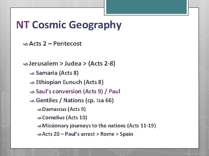 NT Cosmic Geography Acts 2 – Pentecost Jerusalem > Judea > (Acts 2 -8)