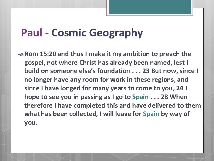  Paul - Cosmic Geography Rom 15: 20 and thus I make it my