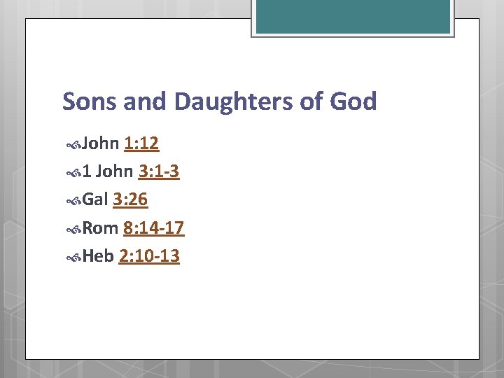 Sons and Daughters of God John 1: 12 1 John 3: 1 -3 Gal