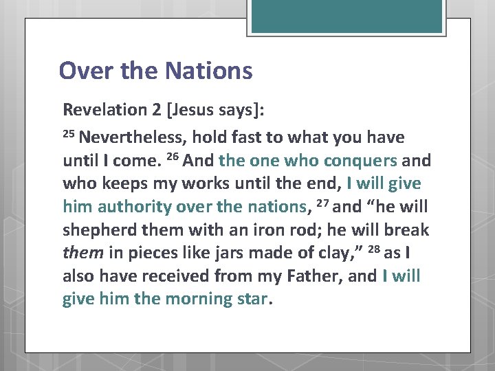 Over the Nations Revelation 2 [Jesus says]: 25 Nevertheless, hold fast to what you