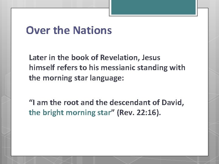 Over the Nations Later in the book of Revelation, Jesus himself refers to his