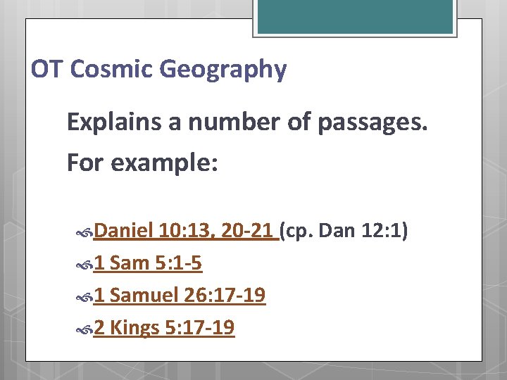 OT Cosmic Geography Explains a number of passages. For example: Daniel 10: 13, 20