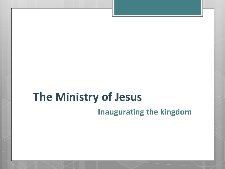 The Ministry of Jesus Inaugurating the kingdom 