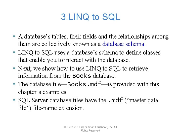 3. LINQ to SQL A database’s tables, their fields and the relationships among them