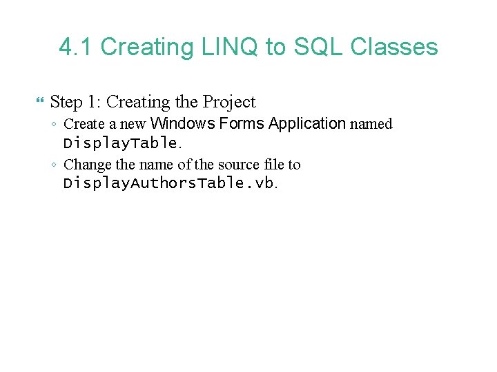 4. 1 Creating LINQ to SQL Classes Step 1: Creating the Project ◦ Create
