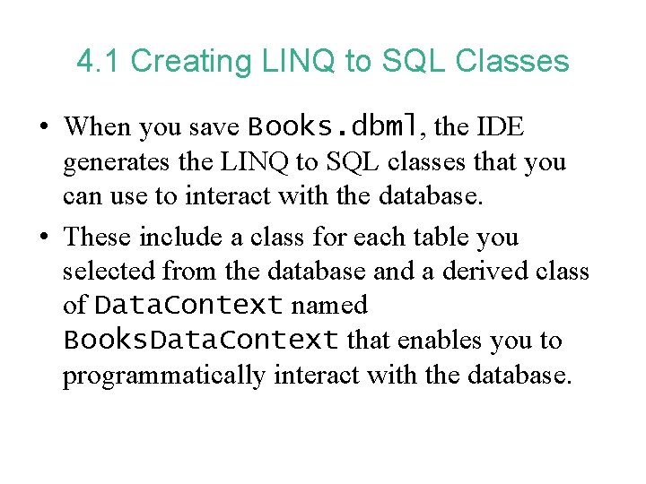 4. 1 Creating LINQ to SQL Classes • When you save Books. dbml, the