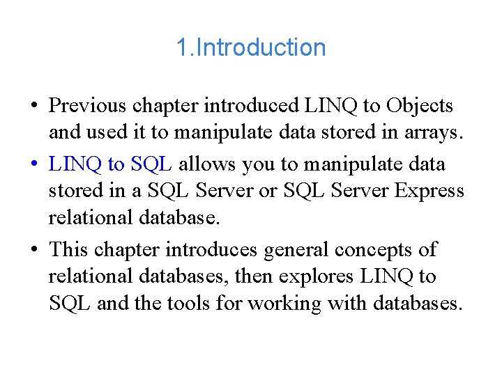 1. Introduction • Previous chapter introduced LINQ to Objects and used it to manipulate