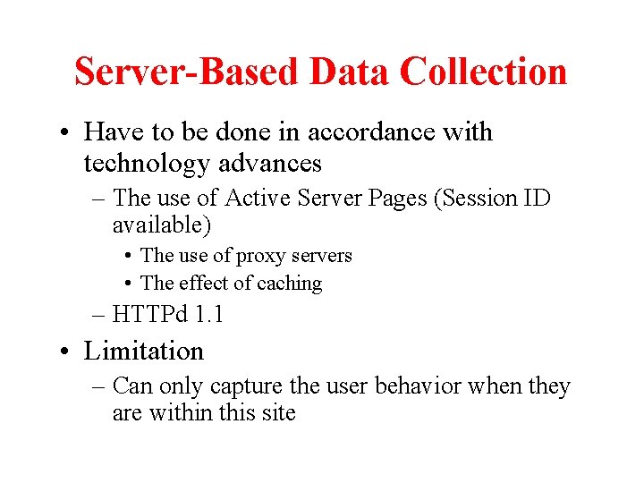 Server-Based Data Collection • Have to be done in accordance with technology advances –
