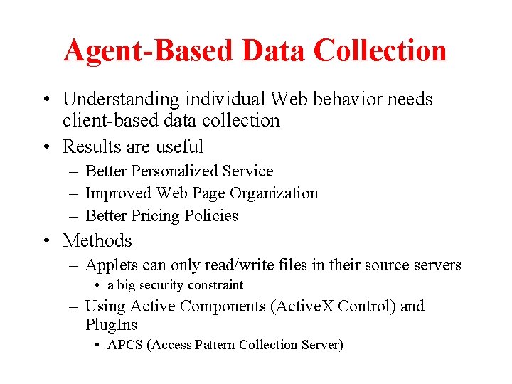 Agent-Based Data Collection • Understanding individual Web behavior needs client-based data collection • Results