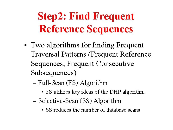 Step 2: Find Frequent Reference Sequences • Two algorithms for finding Frequent Traversal Patterns